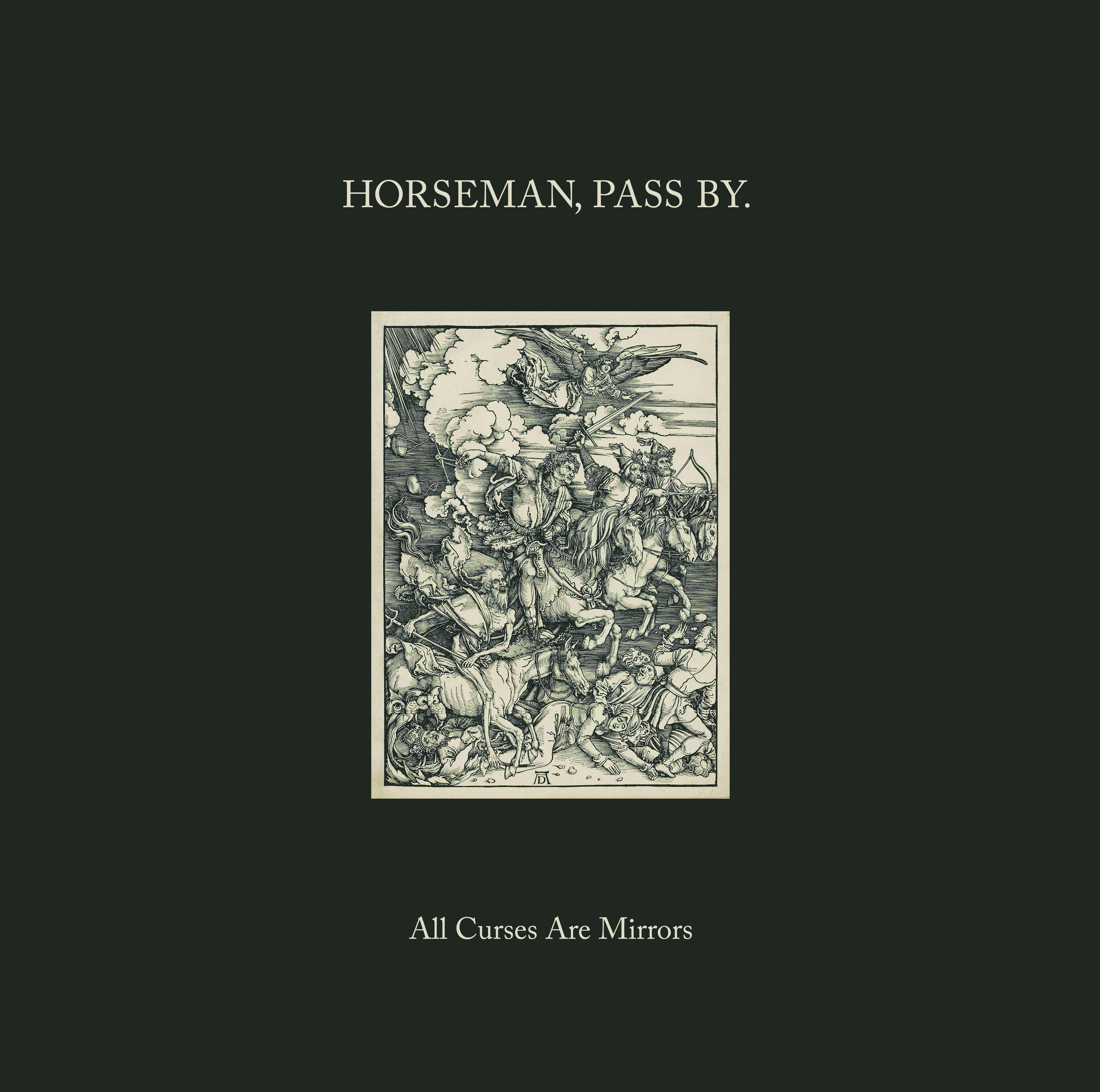 Horseman, Pass By. - ALL CURSES ARE MIRRORS